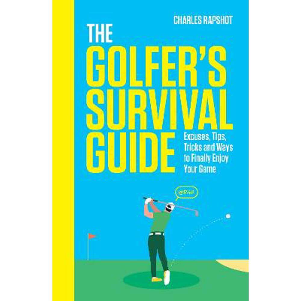 The Golfer's Survival Guide: THE PERFECT CHRISTMAS GIFT FOR GOLF-LOVERS (Hardback) - Charles Rapshot